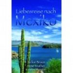 Liebesreise nach Mexiko Cover des Buches Liebesreise nach Mexiko (ISBN: 9783899415148)