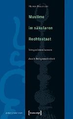 Muslime im säkularen Rechtsstaat: Integrationschancen durch Religionsfreiheit (Globaler lokaler Islam) Cover des Buches Muslime im säkularen Rechtsstaat: Integrationschancen durch Religionsfreiheit (Globaler lokaler Islam) (ISBN: 9783899421309)