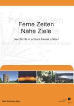 Ferne Zeiten, nahe Ziele – Geschichte in und um Kassel erleben Cover des Buches Ferne Zeiten, nahe Ziele – Geschichte in und um Kassel erleben (ISBN: 9783899589528)
