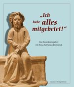 „Ich habe alles mitgebetet!“: Das Rosenkranzgebet mit Anna Katharina Emmerick Cover des Buches „Ich habe alles mitgebetet!“: Das Rosenkranzgebet mit Anna Katharina Emmerick (ISBN: 9783899605075)