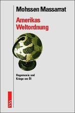 Amerikas Weltordnung. Hegemonie und Kriege um Öl Cover des Buches Amerikas Weltordnung. Hegemonie und Kriege um Öl (ISBN: 9783899650129)