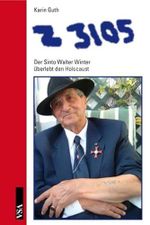 Z 3105: Der Sinto Walter Winter überlebt den Holocaust Cover des Buches Z 3105: Der Sinto Walter Winter überlebt den Holocaust (ISBN: 9783899653373)