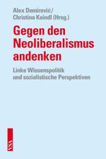 Gegen den Neoliberalismus andenken Cover des Buches Gegen den Neoliberalismus andenken (ISBN: 9783899655230)