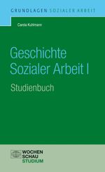 Geschichte Sozialer Arbeit I, Studienbuch Cover des Buches Geschichte Sozialer Arbeit I, Studienbuch (ISBN: 9783899748604)