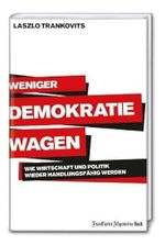 Weniger Demokratie wagen: Wie Wirtschaft und Politik wieder handlungsfähig werden Cover des Buches Weniger Demokratie wagen: Wie Wirtschaft und Politik wieder handlungsfähig werden (ISBN: 9783899812459)