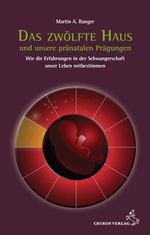 Das zwölfte Haus und unsere pränatalen Prägungen Cover des Buches Das zwölfte Haus und unsere pränatalen Prägungen (ISBN: 9783899972467)