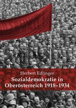 Sozialdemokratie in Oberösterreich 1918-1934. Cover des Buches Sozialdemokratie in Oberösterreich 1918-1934. (ISBN: 9783900388652)