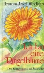 Ich bin eine Ringelblume - Der Kräuterpfarrer auf Ätherwelle Cover des Buches Ich bin eine Ringelblume - Der Kräuterpfarrer auf Ätherwelle (ISBN: 9783900504236)