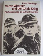 Martin Wimmer und der totale Krieg - Fünfzehnjährige als Luftwaffenhelfer Cover des Buches Martin Wimmer und der totale Krieg - Fünfzehnjährige als Luftwaffenhelfer (ISBN: 9783900763138)