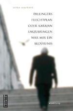 Dillingers Fluchtplan oder Karajan umzubringen war mir ein Bedürfnis Cover des Buches Dillingers Fluchtplan oder Karajan umzubringen war mir ein Bedürfnis (ISBN: 9783900965402)