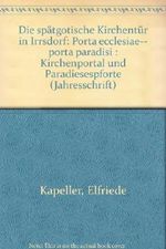 Die spätgotische Kirchentür in Irrsdorf: Kirchenportal und Paradiespforte. Cover des Buches Die spätgotische Kirchentür in Irrsdorf: Kirchenportal und Paradiespforte. (ISBN: 9783901014628)
