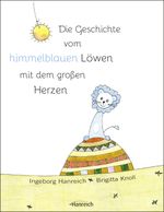 Die Geschichte vom himmelblauen Löwen mit dem großen Herzen Cover des Buches Die Geschichte vom himmelblauen Löwen mit dem großen Herzen (ISBN: 9783901518379)