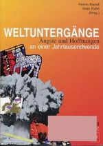Weltuntergänge: Ängste und Hoffnungen an einer Jahrtausendwende Cover des Buches Weltuntergänge: Ängste und Hoffnungen an einer Jahrtausendwende (ISBN: 9783901810046)