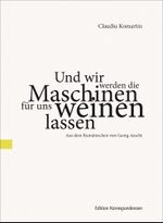 Und wir werden die Maschinen für uns weinen lassen Cover des Buches Und wir werden die Maschinen für uns weinen lassen (ISBN: 9783902113924)