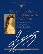 Kaiserin Elisabeth von Österreich 1837-1898 Cover des Buches Kaiserin Elisabeth von Österreich 1837-1898 (ISBN: 9783902196002)