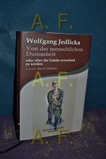 Von der menschlichen Dummheit: oder: über die Gefahr erwachsen zu werden. Cover des Buches Von der menschlichen Dummheit: oder: über die Gefahr erwachsen zu werden. (ISBN: 9783902300560)