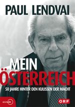Mein Österreich. 50 Jahre hinter den Kulissen der Macht Cover des Buches Mein Österreich. 50 Jahre hinter den Kulissen der Macht (ISBN: 9783902404466)