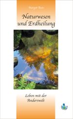 Naturwesen und Erdheilung Cover des Buches Naturwesen und Erdheilung (ISBN: 9783902418067)