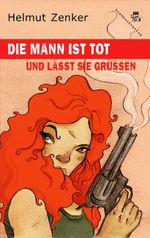 Die Mann ist tot und lässt sie grüßen Cover des Buches Die Mann ist tot und lässt sie grüßen (ISBN: 9783902471031)