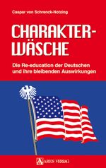 Charakterwäsche: Die Re-education der Deutschen und ihre bleibenden Auswirkungen Cover des Buches Charakterwäsche: Die Re-education der Deutschen und ihre bleibenden Auswirkungen (ISBN: 9783902475015)