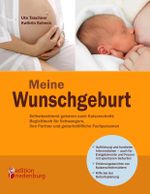 Meine Wunschgeburt - Selbstbestimmt gebären nach Kaiserschnitt: Begleitbuch für Schwangere, ihre Partner und geburtshilfliche Fachpersonen Cover des Buches Meine Wunschgeburt - Selbstbestimmt gebären nach Kaiserschnitt: Begleitbuch für Schwangere, ihre Partner und geburtshilfliche Fachpersonen (ISBN: 9783902647245)