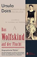 Das Wolfskind auf der Flucht: Biographischer Roman. Mit einem Kommentar von PD Dr. Winfrid Halder, Direktor der Stiftung Gerhart-Hauptmann-Haus, Deutsch-osteuropäisches Forum, Düsseldorf Cover des Buches Das Wolfskind auf der Flucht: Biographischer Roman. Mit einem Kommentar von PD Dr. Winfrid Halder, Direktor der Stiftung Gerhart-Hauptmann-Haus, Deutsch-osteuropäisches Forum, Düsseldorf (ISBN: 9783902647306)