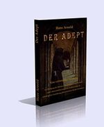 Der Adept. Eine vollständige Anleitung zur Erlangung der höchsten Glückseligkeit und Weisheit, sowie übersinnlicher magischer Kräfte, welche befähigen zur selbsteigenen Ausführung phänomenalster Wunder. Cover des Buches Der Adept. Eine vollständige Anleitung zur Erlangung der höchsten Glückseligkeit und Weisheit, sowie übersinnlicher magischer Kräfte, welche befähigen zur selbsteigenen Ausführung phänomenalster Wunder. (ISBN: 9783902705624)