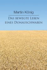Das bewegte Leben eines Donauschwaben Cover des Buches Das bewegte Leben eines Donauschwaben (ISBN: 9783902814784)