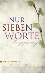 Nur sieben Worte: Begegnung Cover des Buches Nur sieben Worte: Begegnung (ISBN: 9783902963352)