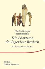 Die Phantome des Ingenieur Berdach: Medienkritik und Satire (Kurven) Cover des Buches Die Phantome des Ingenieur Berdach: Medienkritik und Satire (Kurven) (ISBN: 9783902968883)