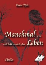 Manchmal ... erdrückt es mich das Leben Cover des Buches Manchmal ... erdrückt es mich das Leben (ISBN: 9783903056084)