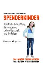 Spenderkinder - Künstliche Befruchtung, Samenspende, Leihmutterschaft und die Folgen Cover des Buches Spenderkinder - Künstliche Befruchtung, Samenspende, Leihmutterschaft und die Folgen (ISBN: 9783903072169)