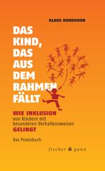 Das Kind, das aus dem Rahmen fällt: Wie Inklusion von Kindern mit besonderen Verhaltensweisen gelingt Cover des Buches Das Kind, das aus dem Rahmen fällt: Wie Inklusion von Kindern mit besonderen Verhaltensweisen gelingt (ISBN: 9783903072701)