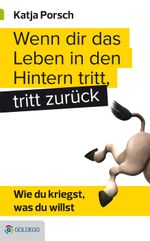 Wenn dir das Leben in den Hintern tritt, tritt zurück Cover des Buches Wenn dir das Leben in den Hintern tritt, tritt zurück (ISBN: 9783903090811)