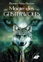 Magie des Geisterwolfs Cover des Buches Magie des Geisterwolfs (ISBN: 9783903161023)