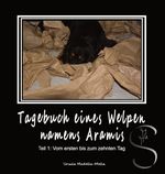 Tagebuch eines Welpen namens Aramis /Teil 1 Cover des Buches Tagebuch eines Welpen namens Aramis /Teil 1 (ISBN: 9783903181144)