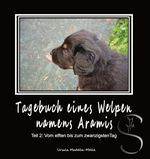 Tagebuch eines Welpen namens Aramis Teil 2 Cover des Buches Tagebuch eines Welpen namens Aramis Teil 2 (ISBN: 9783903181151)