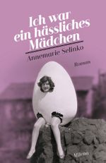 Ich war ein hässliches Mädchen Cover des Buches Ich war ein hässliches Mädchen (ISBN: 9783903184350)