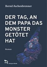 DER TAG, AN DEM PAPA DAS MONSTER GETÖTET HAT Cover des Buches DER TAG, AN DEM PAPA DAS MONSTER GETÖTET HAT (ISBN: 9783903190573)