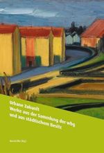 Urbane Zukunft: Werke aus der Sammlung der wbg und aus städtischem Besitz Cover des Buches Urbane Zukunft: Werke aus der Sammlung der wbg und aus städtischem Besitz (ISBN: 9783903228788)