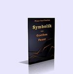 Symbolik von Goethes Faust. Eine Einführung. - 72 Seiten Cover des Buches Symbolik von Goethes Faust. Eine Einführung. - 72 Seiten (ISBN: 9783903241770)