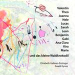 Valentin, Theo, Joanna, Nele, Lucas, Benjamin, Sarah, Leon, Gabi, Ana Clara, Kira, Marie und das kleine Waldkrokodil Cover des Buches Valentin, Theo, Joanna, Nele, Lucas, Benjamin, Sarah, Leon, Gabi, Ana Clara, Kira, Marie und das kleine Waldkrokodil (ISBN: 9783903322301)