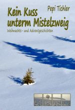 Kein Kuss unterm Mistelzweig Cover des Buches Kein Kuss unterm Mistelzweig (ISBN: 9783903385269)