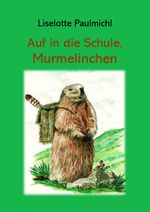 Auf in die Schule, Murmelinchen Cover des Buches Auf in die Schule, Murmelinchen (ISBN: 9783903385368)
