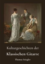 Kulturgeschichten der Klassischen Gitarre Cover des Buches Kulturgeschichten der Klassischen Gitarre (ISBN: 9783903388109)