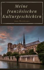 Meine französischen Kulturgeschichten Cover des Buches Meine französischen Kulturgeschichten (ISBN: 9783903388123)