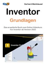 Inventor Grundlagen: Ein praxisorientierter Einstieg in Inventor. Für die Versionen 2022 bis 2025. Das erweiterte Buch zum Online Videokurs. Cover des Buches Inventor Grundlagen: Ein praxisorientierter Einstieg in Inventor. Für die Versionen 2022 bis 2025. Das erweiterte Buch zum Online Videokurs. (ISBN: 9783903398412)