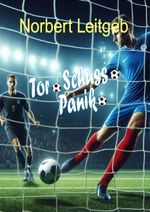 Tor.Schuss.Panik. Cover des Buches Tor.Schuss.Panik. (ISBN: 9783903437173)