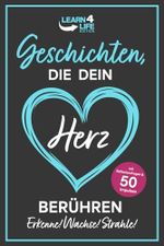 Geschichten, die dein Herz berühren! 55 inspirierende Learn4Life-Stories, die Mut schenken, Hoffnung wecken und dein Leben verändern – mit Reflexionsfragen und 50 Impulsen für ein erfülltes Leben Cover des Buches Geschichten, die dein Herz berühren! 55 inspirierende Learn4Life-Stories, die Mut schenken, Hoffnung wecken und dein Leben verändern – mit Reflexionsfragen und 50 Impulsen für ein erfülltes Leben (ISBN: 9783903505995)
