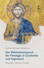 Der Wahrheitsanspruch der Theologie in Geschichte und Gegenwart: Systematisches – Historisches – Vermischtes Cover des Buches Der Wahrheitsanspruch der Theologie in Geschichte und Gegenwart: Systematisches – Historisches – Vermischtes (ISBN: 9783903602199)